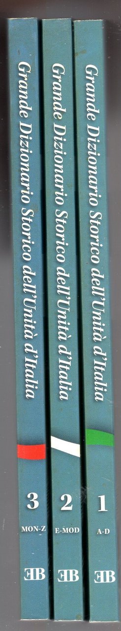 GRANDE DIZIONARIO DELL'UNITÀ D'ITALIA. EVENTI, LUOGHI E PERSONAGGI. 3 VOLUMI
