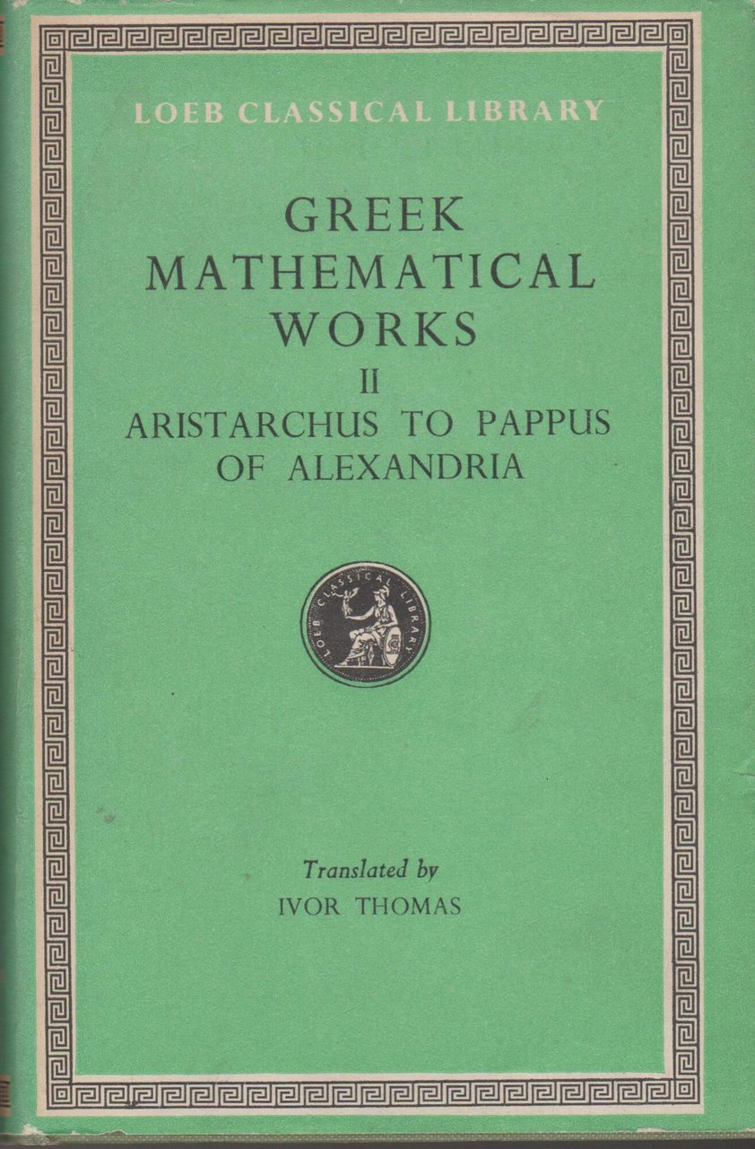 GREEK MATHEMATICAL WORKS II Aristarchus to Pappus of Alexandra