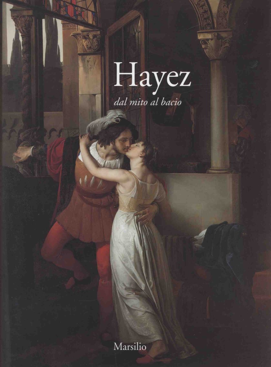 Hayez. Dal mito al bacio