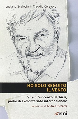 Ho solo seguito il vento. Vita di Vincenzo Barbieri, padre …