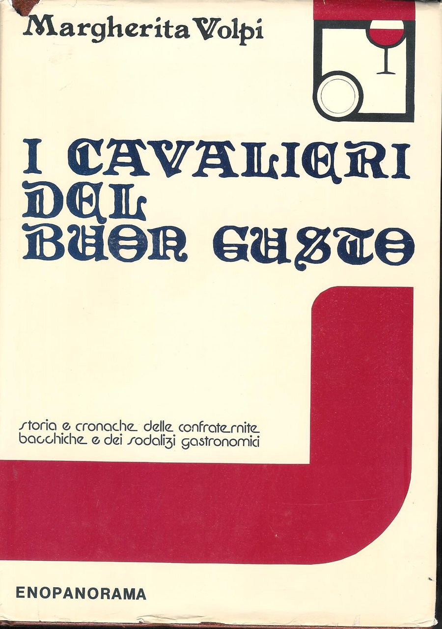 I cavalieri del buon gusto. Storia e cronache delle confraternite …