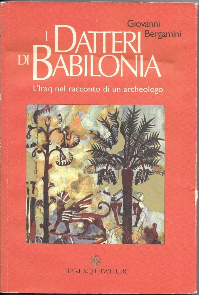 I datteri di Babilonia. L'Iraq da Hammurapi a Saddam nel …