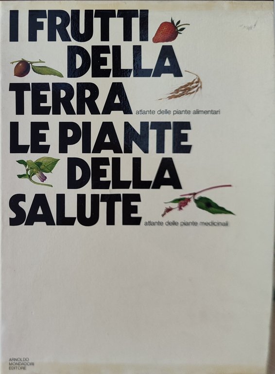 I frutti della terra. Le piante della salute. 2 volumi