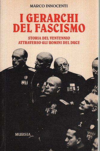 I gerarchi del fascismo. Storia del ventennio attraverso gli uomini …