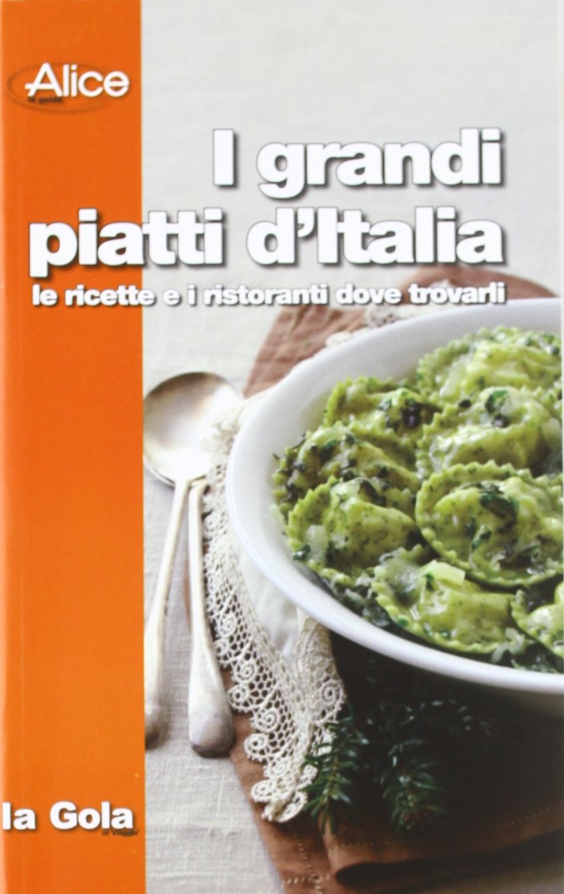 I grandi piatti d'Italia. Le ricette e i ristoranti dove …