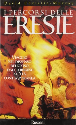 I percorsi delle eresie. Viaggio nel dissenso religioso dalle origini …