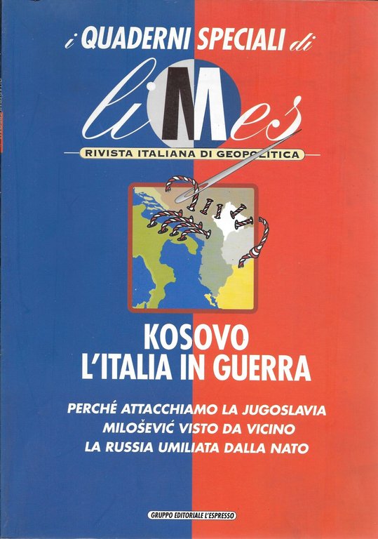 I QUADERNI SPECIALI DI LIMES. KOSOVO. L'ITALIA IN GUERRA. Perche attacchiamo la Jugoslavia. Milosevic visto da vicino. La Russia umiliata dalla Nato