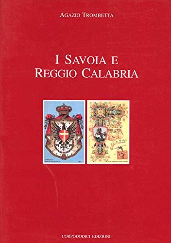 I Savoia e Reggio Calabria. Cronache, Memorie, Immagini