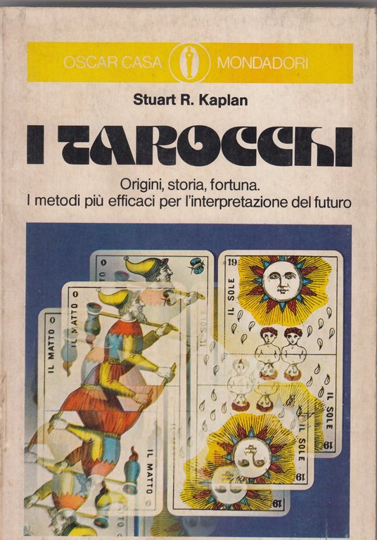 I tarocchi. Origini, storia, fortuna. I metodi più efficaci per l'interpretazione del futuro.
