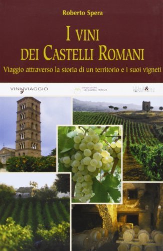 I vini dei castelli romani. Viaggio attraverso la storia di …
