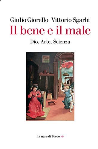 Il bene e il male. Dio, arte, scienza
