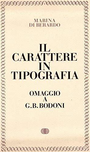 Il Carattere In Tipografia. Omaggio A G. B. Bodoni