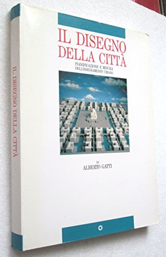 IL DISEGNO DELLA CITTA Pianificazione e misura dell insediamento umano …