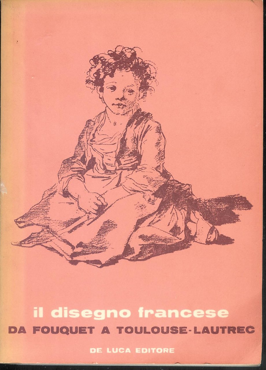 Il disegno francese , da Fouquet a Toulouse -Lautrec ( …
