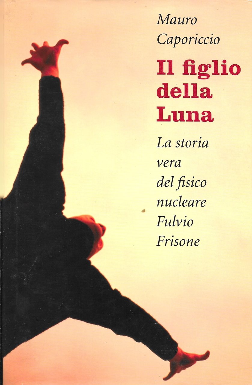 Il figlio della Luna. La storia vera del fisico nucleare …