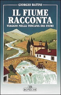 Il fiume racconta. Viaggio nella Toscana dei fiumi | Immagine principale