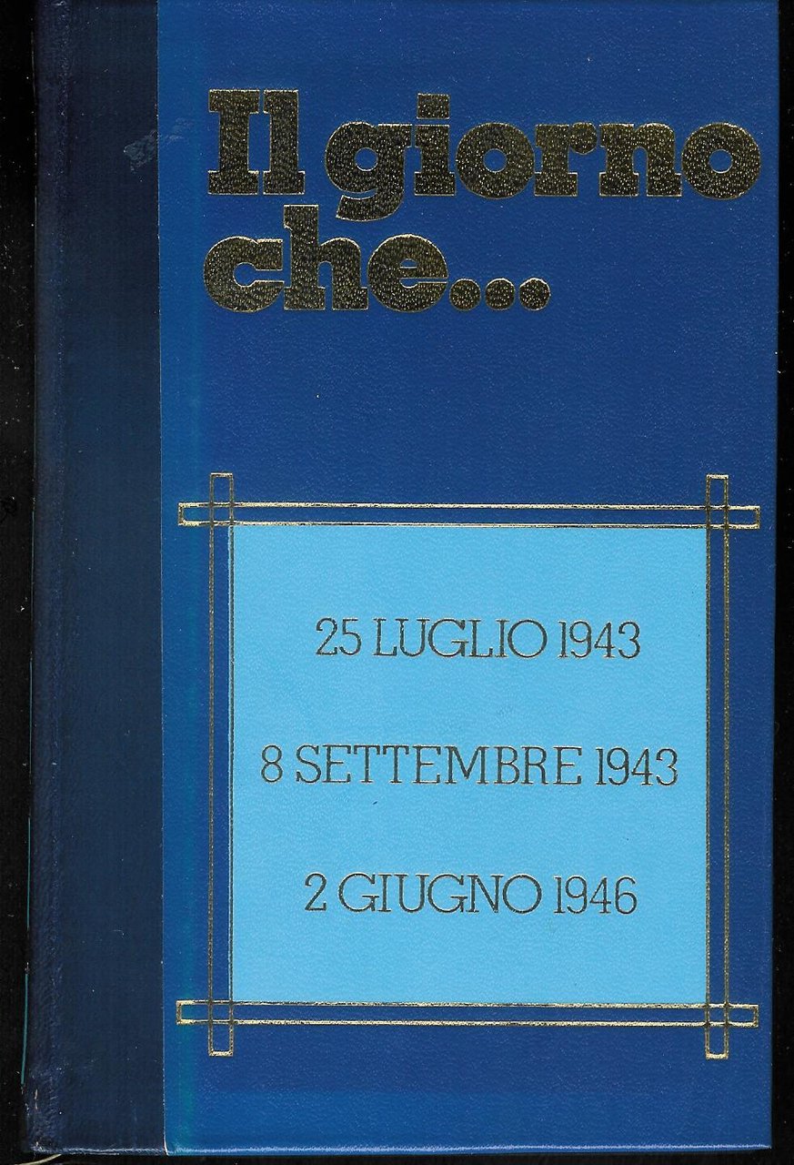 Il giorno che... 25 luglio 1943 8 settembre 1943 2 …