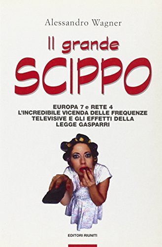 Il grande scippo. Europa 7 e Rete 4. L'incredibile vicenda …