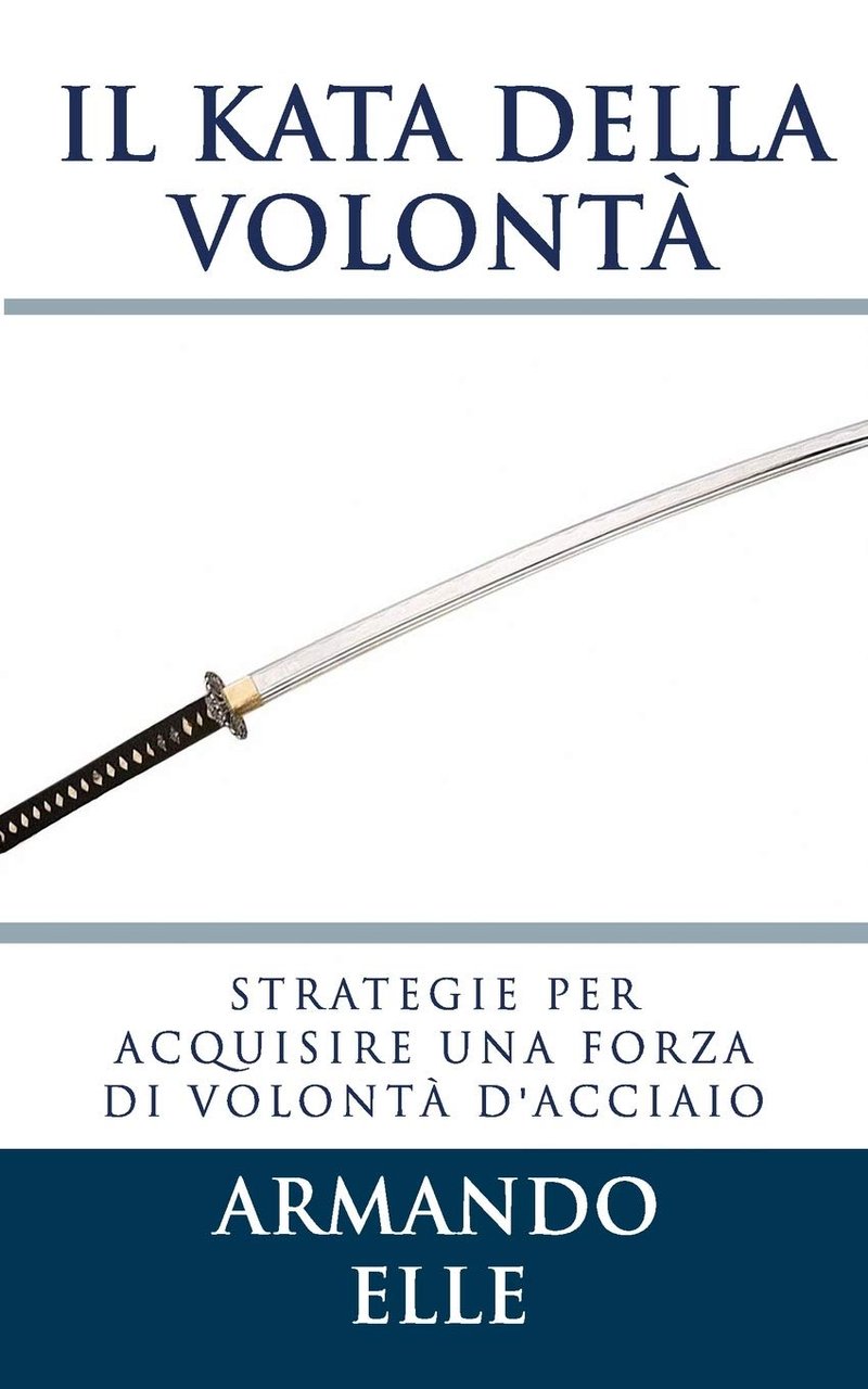 Il Kata della Volontà: Strategie per acquisire una forza di …
