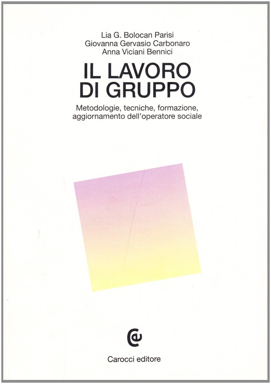 Il lavoro di gruppo. Metodologie, tecniche, formazione, aggiornamento dell'operatore sociale