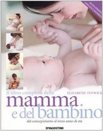 Il libro completo della mamma e del bambino. Dal concepimento …