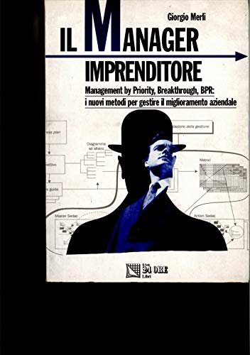 Il manager imprenditore. Management by priority, breakthrough, BPR: i nuovi …