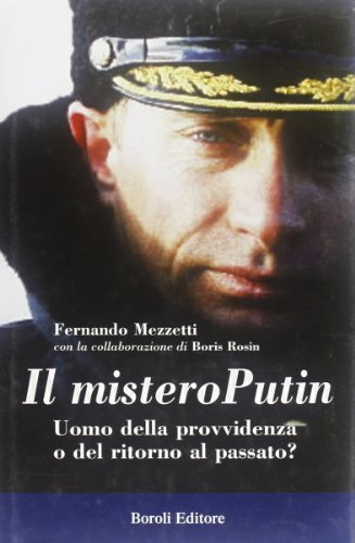Il mistero Putin. Uomo della provvidenza o del ritorno al …