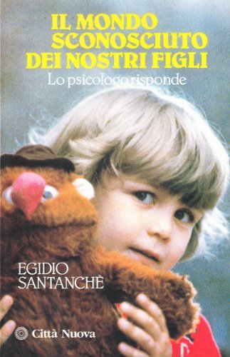 Il mondo sconosciuto dei nostri figli. Lo psicologo risponde