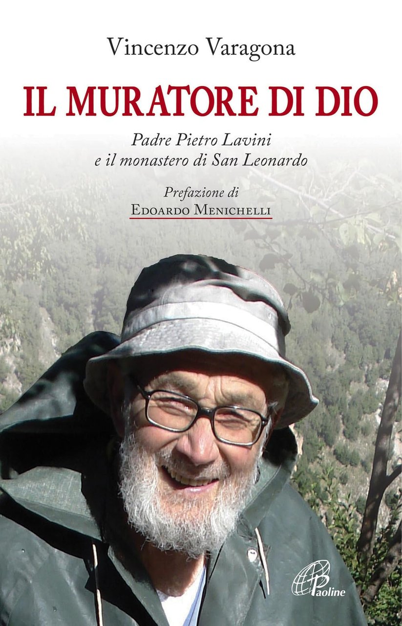 Il muratore di Dio. Padre Pietro Lavini e il monastero …