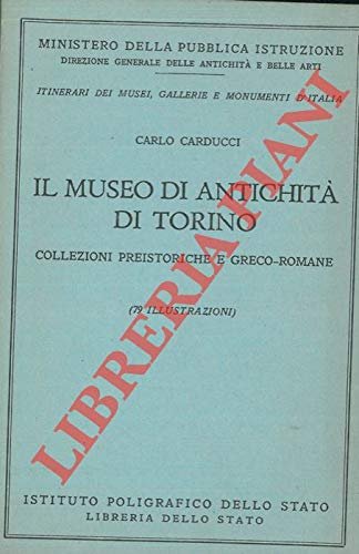 Il Museo di Antichita' di Torino. Collezioni preistoriche e greco-romane.