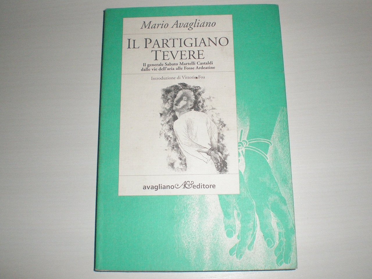 Il partigiano Tevere. Il generale Sabato Martelli Castaldi dalle vie …