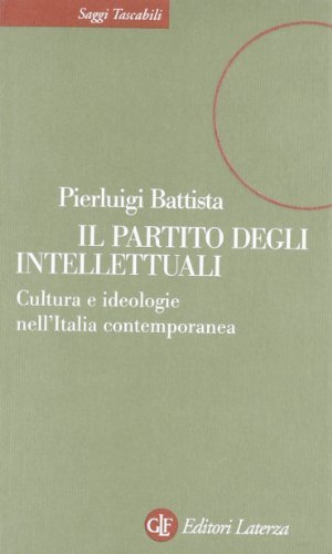 Il partito degli intellettuali. Cultura e ideologie nell\'Italia contemporanea