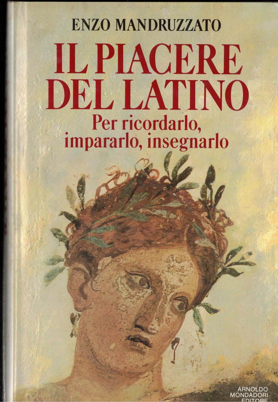 Il piacere del latino. Per ricordarlo, impararlo, insegnarlo