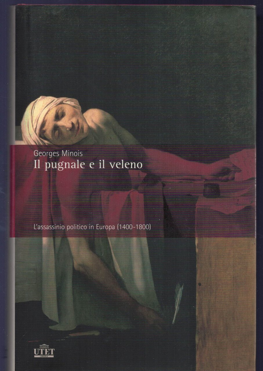 Il pugnale e il veleno. L'assassinio politico in Europa (1400-1800)