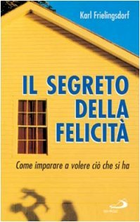 Il segreto della felicità. Come imparare a volere ciò che …
