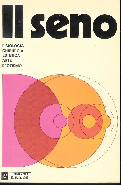 Il seno -  fisiologia, chirurgia, estetica, arte, erotismo