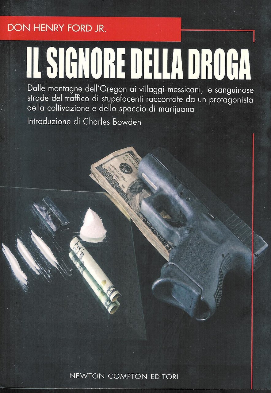 Il signore della droga : dalle montagne dell'Oregon ai villaggi …