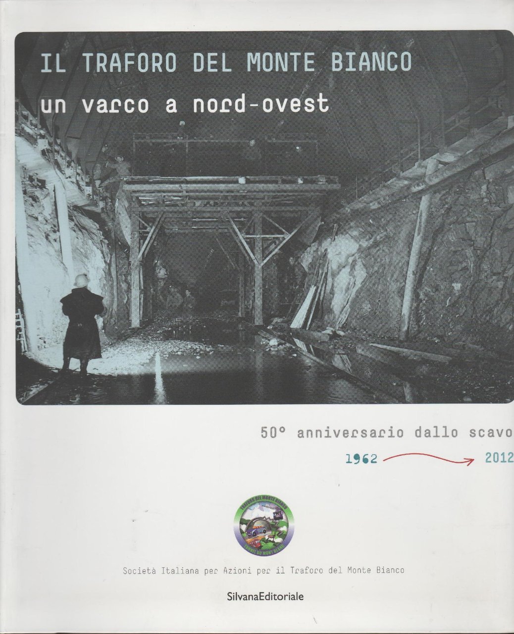 IL TRAFORO DEL MONTE BIANCO: un varco a nord-ovest, 1962-2012