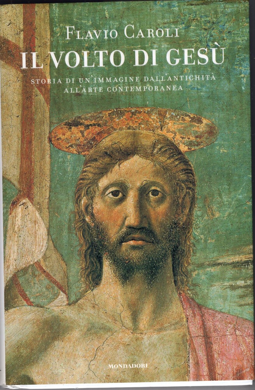 Il volto di Gesù. Storia di un'immagine dall'antichità all'arte contemporanea