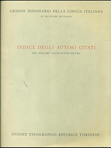 Indice degli autori citati nei vol. I/VIII - Grande Dizionario della Lingua Italiana