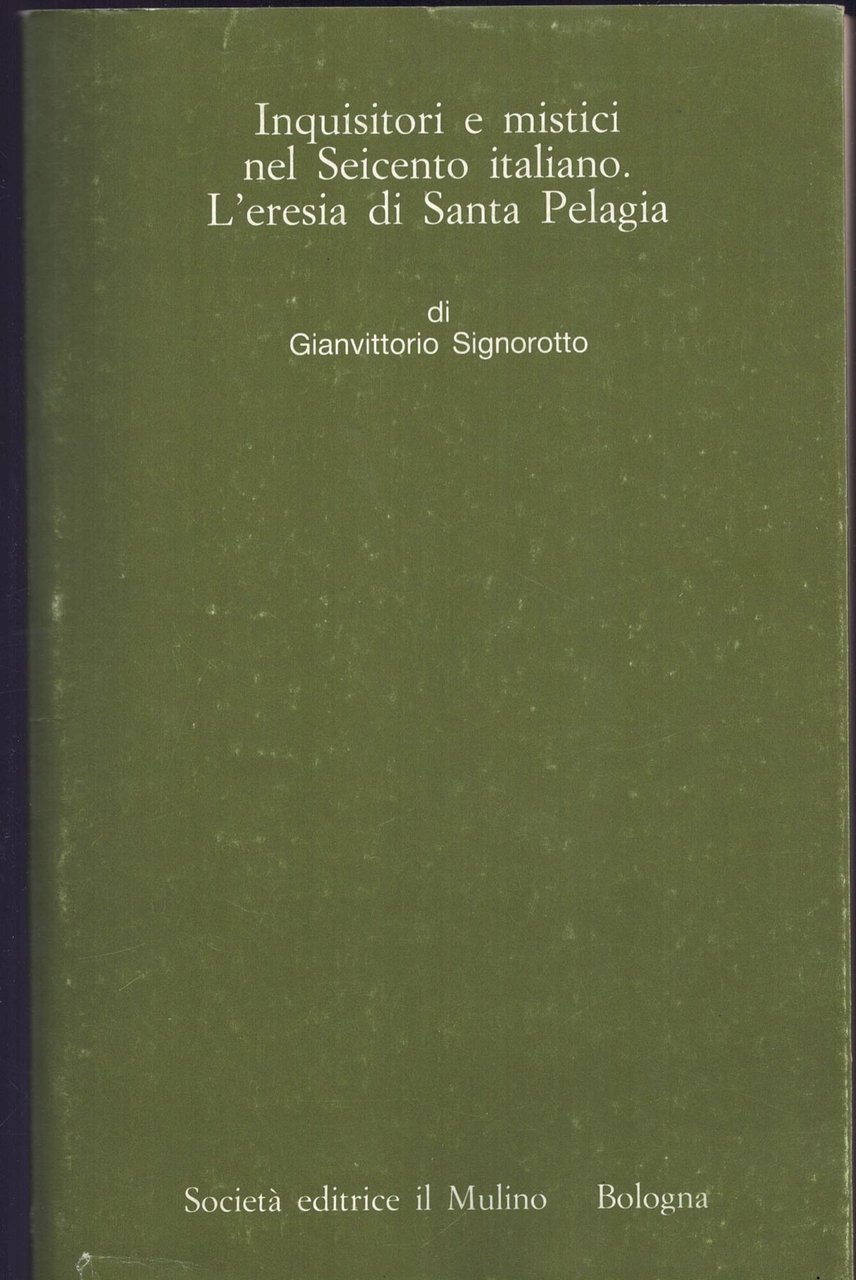 Inquisitori e mistici nel Seicento italiano. L'eresia di santa Pelagia