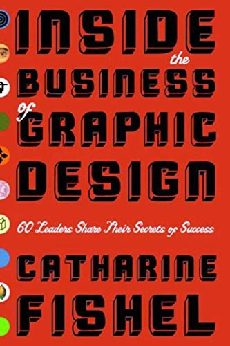 Inside the Business of Graphic Design: 60 Leaders Share Their …