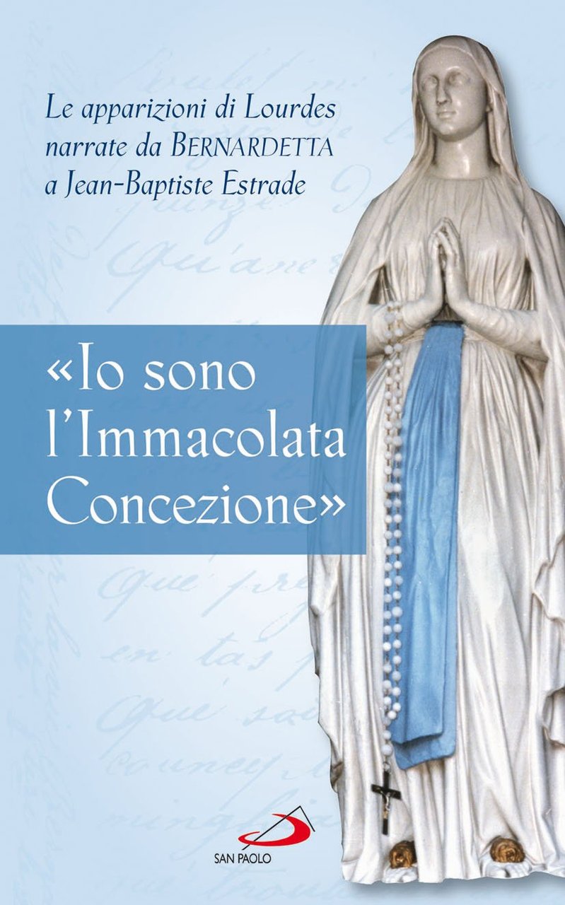 «Io sono l'Immacolata Concezione». Le apparizioni di Lourdes narrate da …