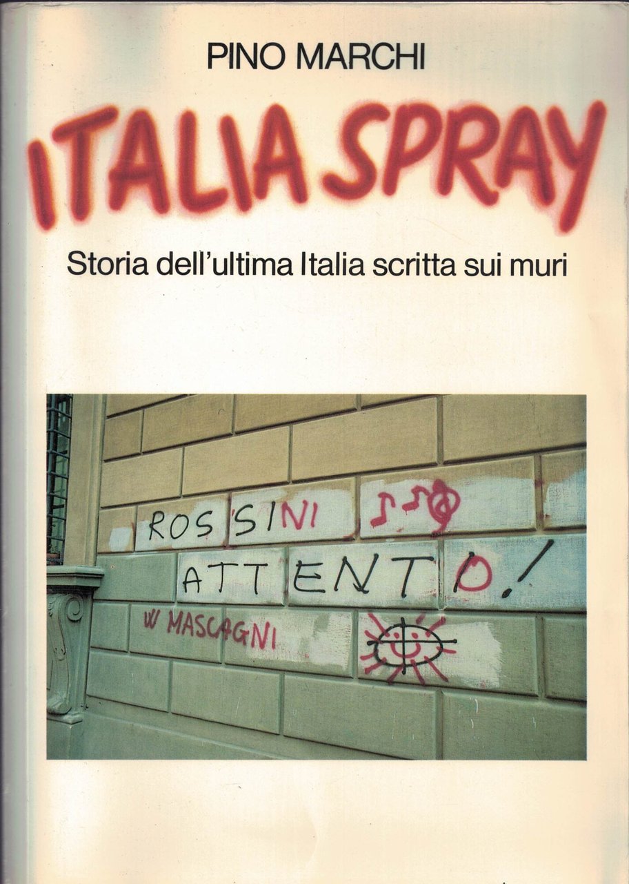 Italia spray. Storia dell'ultima Italia scritta sui muri