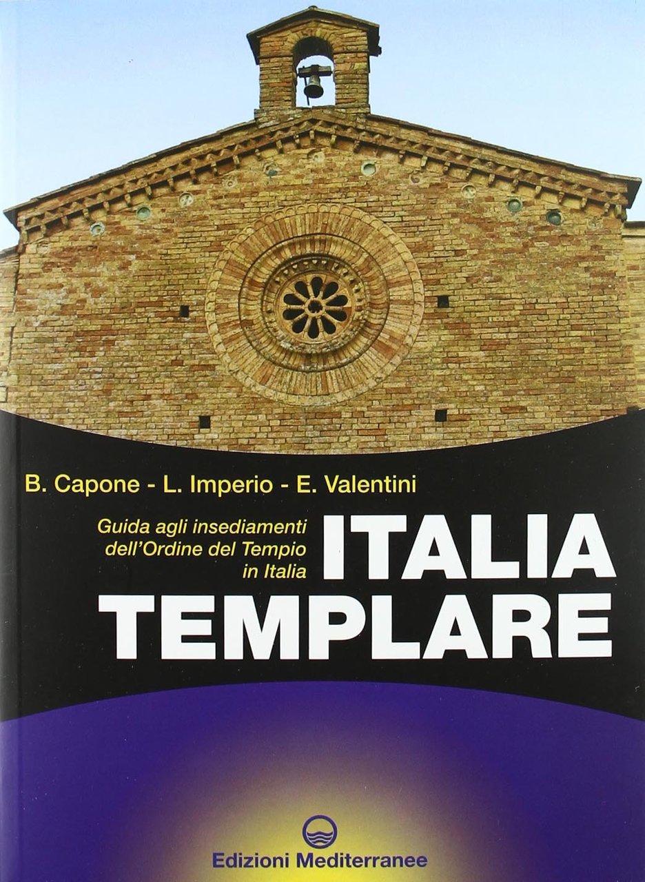 Italia templare. Guida agli insediamenti dell'Ordine del Tempio in Italia