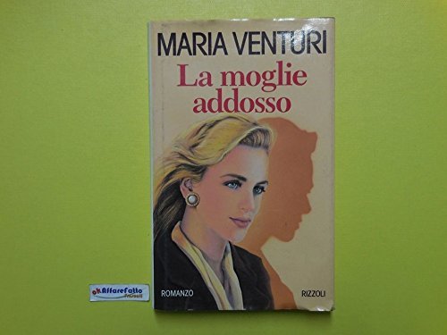 J 1850 LIBRO LA MOGLIE ADDOSSO DI MARIA VENTURI 1A …