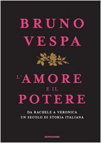 L'amore e il potere. Da Rachele a Veronica, un secolo …
