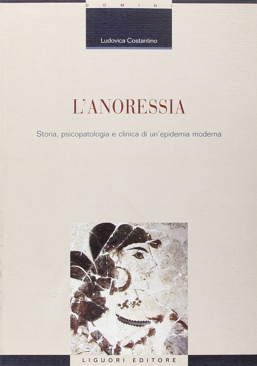 L'anoressia. Storia, psicopatologia e clinica di un'epidemia moderna