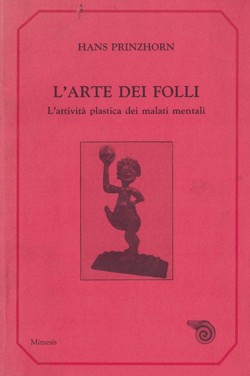 L'arte dei folli. L'attività plastica dei malati mentali