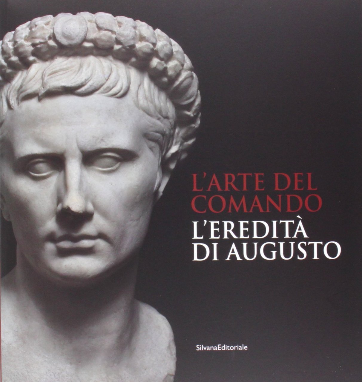 L'arte del comando. L'eredità di Augusto. Catalogo della mostra (Roma, …